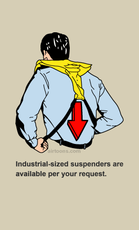 Industrial-strength too! Holds up to four times the assweight of regular suspenders.