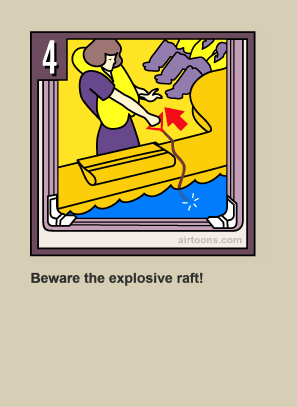 If you hear a hissing sound, back slowly away from the edge of the raft.